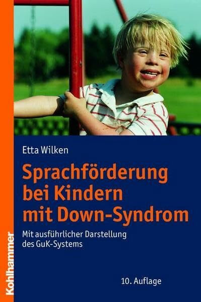 Wilken, Etta Sprachförderung bei Kindern mit Down-Syndrom: Mit ausführlicher Darstellung des GuK-Systems