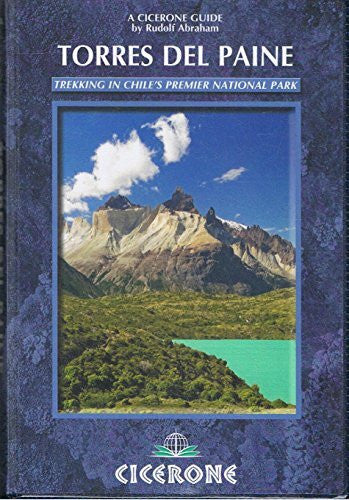 Abraham, Rudolf Torres Del Paine: Trekking in Chile's Premier National Park and Agentina's Los Glaciares National Park (A Cicerone Guide)
