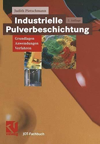 Pietschmann, Judith Industrielle Pulverbeschichtung: Grundlagen, Anwendungen, Verfahren (JOT-Fachbuch)
