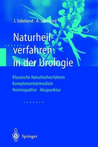 Sökeland, Angelika Naturheilverfahren in der Urologie: Klassische Naturheilverfahren ― Komplementärmedizin ― Homöopathie ― Akupunktur