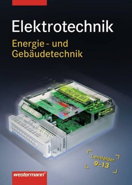 Wickert, Harald Elektrotechnik Energie- und Gebäudetechnik: Lernfelder 9 - 13: Schülerband, 1. Auflage, 2007: Kommunikationssysteme errichten, Haustechnik, ... und Realisieren, Instandhalten und Ändern