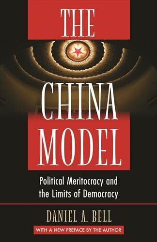 Bell, Daniel A. The China Model: Political Meritocracy and the Limits of Democracy