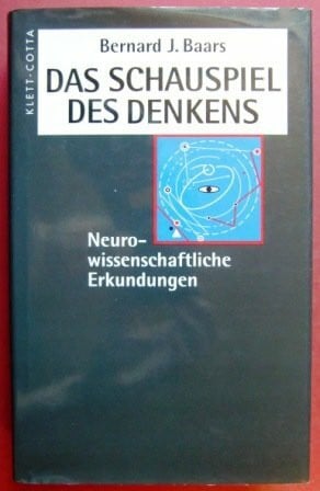 Baars, Bernard J. Das Schauspiel des Denkens: Neurowissenschaftliche Erkundungen