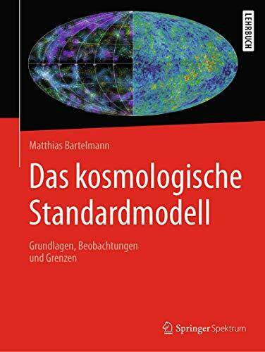 Bartelmann, Matthias Das kosmologische Standardmodell: Grundlagen, Beobachtungen und Grenzen