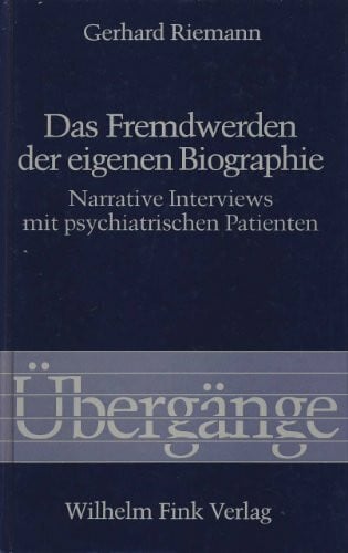 Riemann, Gerhard Das Fremdwerden der eigenen Biographie: Narrative Interviews mit psychiatrischen Patienten (Übergänge: .)