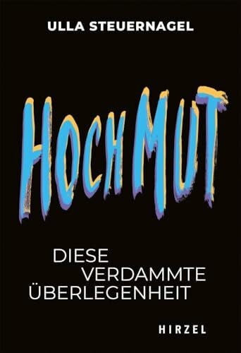Steuernagel, Ursula Hochmut: Diese verdammte Überlegenheit | Spannende Einblicke Hybris und Widerstandsgeist | Boris Palmer, Sarah Wagenknecht (Todsünden): Diese ... | Boris Palmer, Sahra Wagenknecht