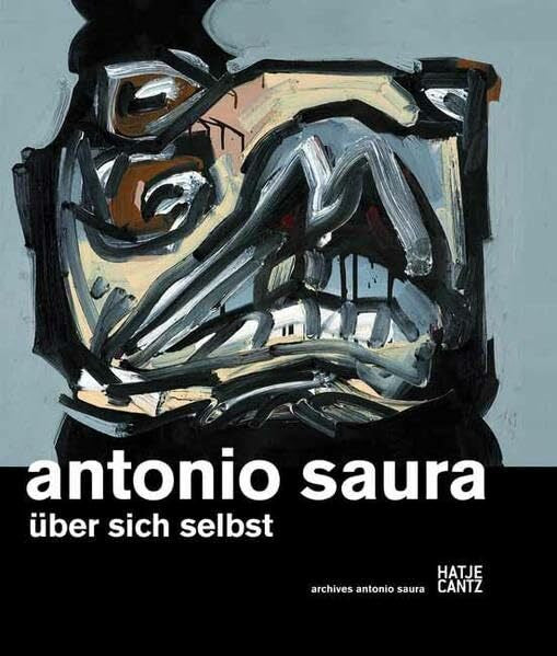 Hrsg. archives antonio saura Antonio Saura: Über sich selbst: Über sich selbst. Hrsg.: archives antonio saura