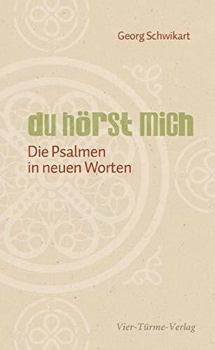 Georg Schwikart Du hörst mich. Die Psalmen in neuen Worten