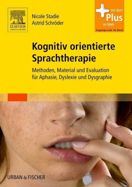 Stadie, Nicole Kognitiv orientierte Sprachtherapie: Methoden, Material und Evaluation fÃ¼r Aphasie, Dyslexie und Dysgraphie - mit Zugang zum Elsevier-Portal