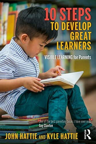 Hattie, Kyle 10 Steps to Develop Great Learners: Visible Learning for Parents