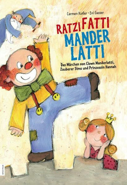 Gasser, Evi Ratzifatti Manderlatti: Das Märchen von Clown Manderlatti, Zauberer Sims und Prinzessin Hannah