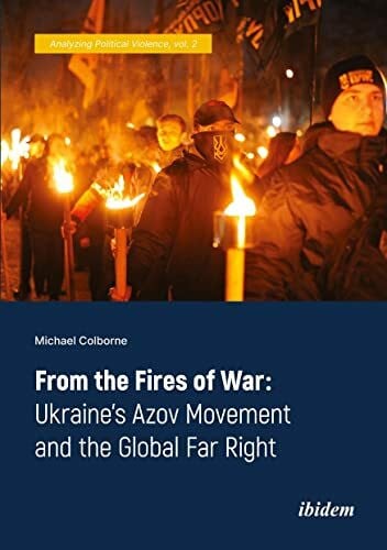 Richardson, John From the Fires of War: Ukraine’s Azov Movement and the Global Far Right (Analyzing Political Violence, Band 2)