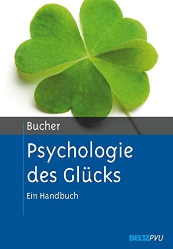Bucher, Anton A. Psychologie des GlÃ¼cks: Ein Handbuch