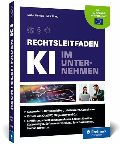 Akinci, Nick Rechtsleitfaden KI im Unternehmen: Mehr Rechtssicherheit im Zeitalter der KÃ¼nstlichen Intelligenz. Mit Beispielen u. Fallstudien. Aktuell zu ChatGPT, Midjourney und Co.