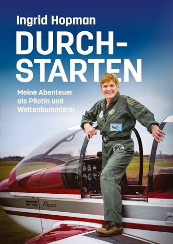 Hopman, Ingrid Durchstarten: Meine Abenteuer als Pilotin und Weltenbummlerin