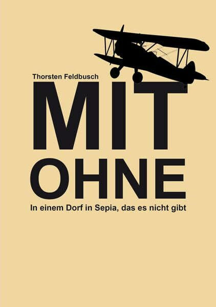 Feldbusch, Thorsten Mit Ohne: In einem Dorf in Sepia, das es nicht gibt