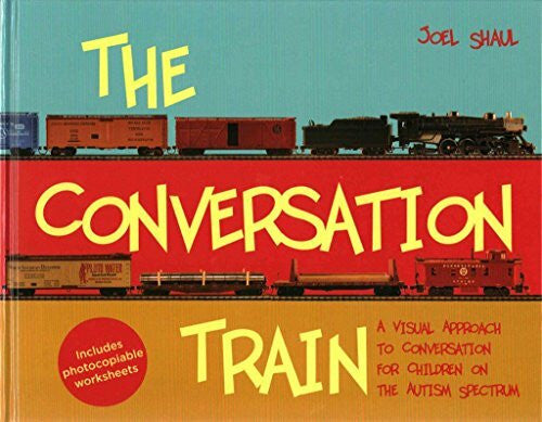 Shaul, Joel The Conversation Train: A Visual Approach to Conversation for Children on the Autism Spectrum