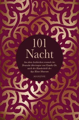 Ott, Claudia 101 Nacht: Aus dem Arabischen erstmals ins Deutsche übertragen von Claudia Ott nach der Handschrift des Aga Khan Museums