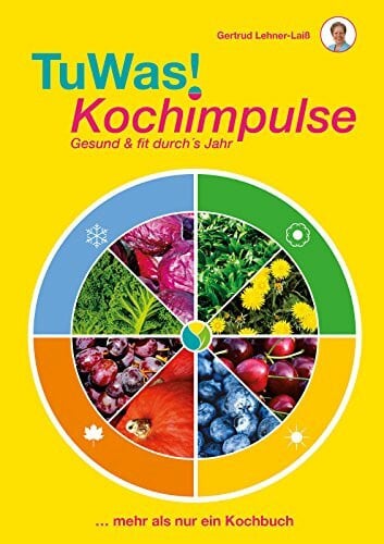 Lehner-Laiß, Gertrud TuWas! Kochimpulse: Gesund & fit durch´s Jahr