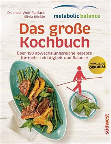 BÃ¼rkle, Silvia metabolic balance â Das groÃe Kochbuch: Ãber 150 abwechslungsreiche Rezepte fÃ¼r mehr Leichtigkeit und Balance