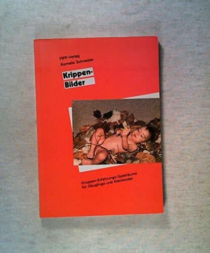 Krippen-Bilder. Gruppen-Erfahrungs-Spielräume für Säuglinge und Kleinkinder