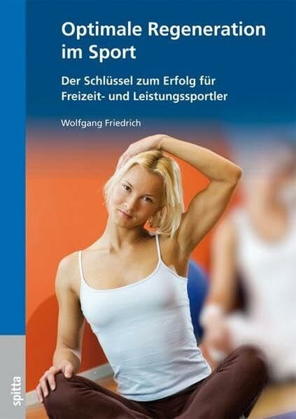 Friedrich, Wolfang Optimale Regeneration im Sport: Der Schlüssel zum Erfolg für Freizeit- und Leistungssportler