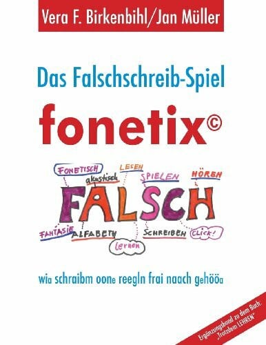Birkenbihl, Vera F. Das Falschschreib-Spiel fonetix: Wir schreiben ohne Regeln frei nach GehÃ¶r