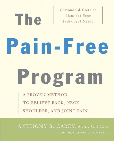 Carey, Anthony B. The Pain-Free Program: A Proven Method to Relieve Back, Neck, Shoulder, and Joint Pain