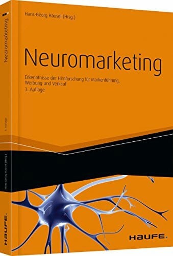 HÃ¤usel, Hans-Georg Neuromarketing: Erkenntnisse der Hirnforschung fÃ¼r MarkenfÃ¼hrung, Werbung und Verkauf (Haufe Fachbuch)