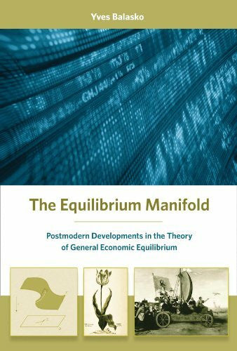 Balasko, Yves The Equilibrium Manifold: Postmodern Developments in the Theory of General Economic Equilibrium (Arne Ryde Memorial Lectures)