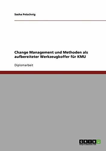 Petschnig, Sasha Change Management und Methoden für kleinere und mittlere Unternehmen: Diplomarbeit