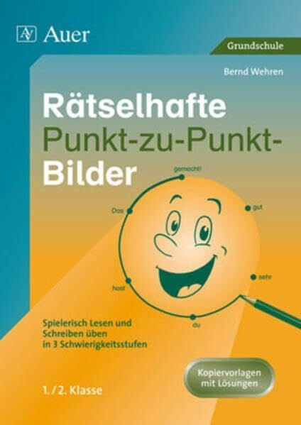 Wehren, Bernd Rätselhafte Punkt-zu-Punkt-Bilder. Spielerisch Lesen und Schreiben üben in 3 Schwierigkeitsstufen. Kopiervorlagen mit Lösungskarten für die 1. und 2. Klasse.