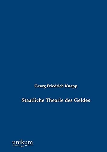 Knapp, Georg Friedrich Staatliche Theorie des Geldes