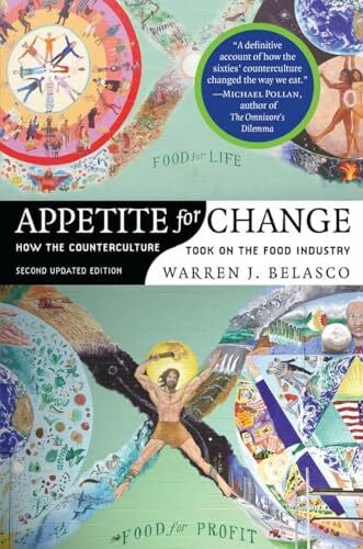 Belasco, Warren James Appetite for Change: How the Counterculture Took on the Food Industry: How the Counterculture Took on the Food Industry (Revised)