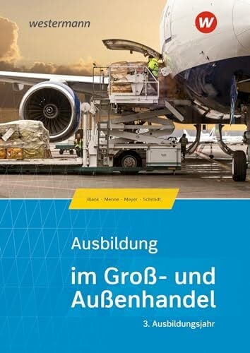 Meyer, Helge Ausbildung im Groß- und Außenhandel: 3. Ausbildungsjahr - Kaufmann/Kauffrau für Groß- und Außenhandelsmanagement Schülerband (Ausbildung im Groß- und Außenhandel: Ausgabe nach Ausbildungsjahren)