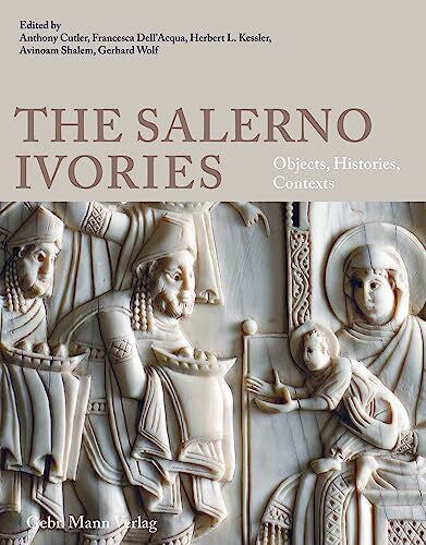 Shalem, Avinoam The Salerno Ivories: Objects, Histories, Contexts