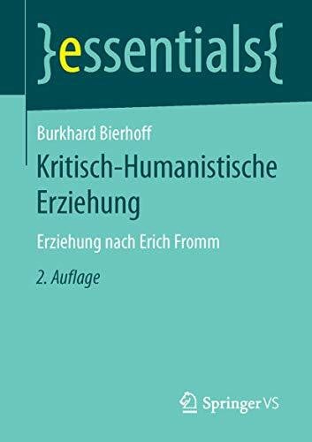 Bierhoff, Burkhard Kritisch-Humanistische Erziehung: Erziehung nach Erich Fromm (essentials)