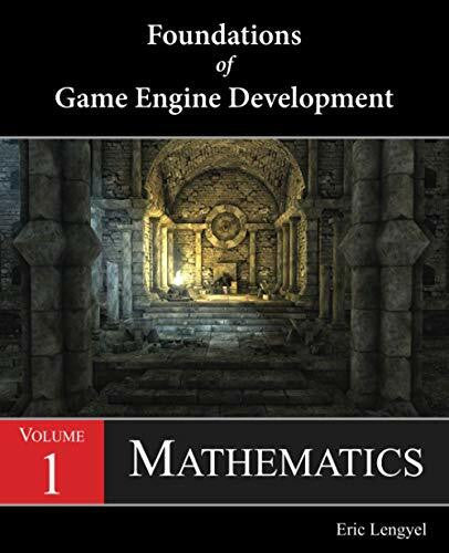 Lengyel, Eric Foundations of Game Engine Development, Volume 1: Mathematics