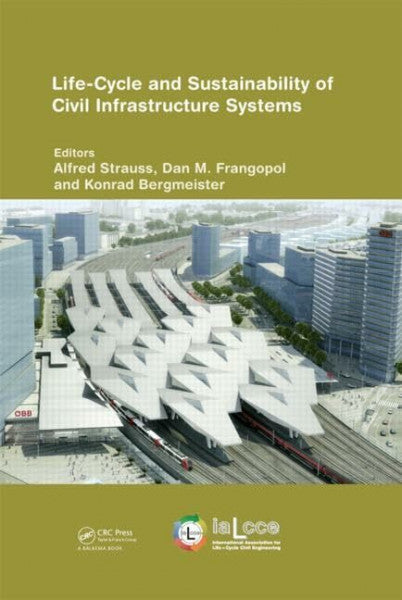 Bergmeister, Konrad Life-Cycle and Sustainability of Civil Infrastructure Systems: Proceedings of the Third International Symposium on Life-Cycle Civil Engineering, ... (Life-Cycle of Civil Engineering Systems)