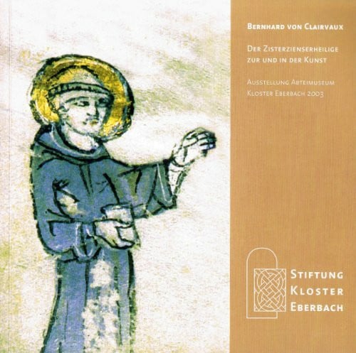 Bernhard von Clairvaux : der Zisterzienserheilige zur und in der Kunst