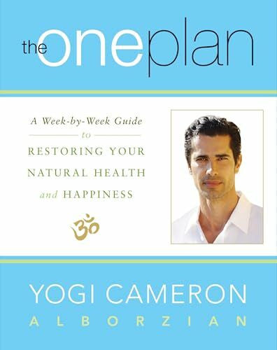 Alborzian, Yogi Cameron The One Plan: A Week-by-Week Guide to Restoring Your Natural Health and Happiness