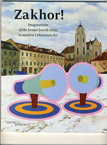 Zaidyte, Gabriele Zakhor!: Imaginations of the former Jewish Vilne in modern Lithuanian Art