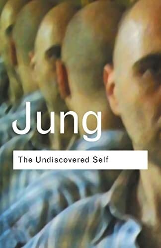 Jung, C.G. Gustav The Undiscovered Self: Answers to Questions Raised by the Present World Crisis (Routledge Classics)