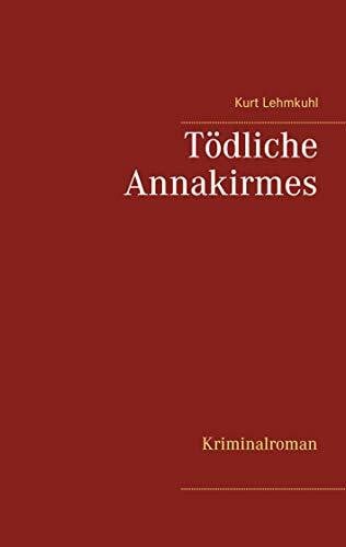 Lehmkuhl, Kurt Tödliche Annakirmes: Kriminalroman (Tödliches Düren)