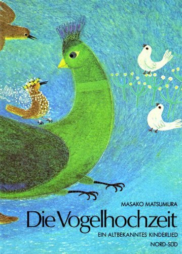 Matsumura, Masako Die Vogelhochzeit. Ein altbekanntes Kinderlied