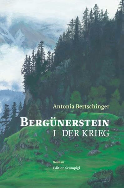 Bertschinger, Antonia BergÃ¼nerstein: I. Der Krieg (BergÃ¼nerstein: Roman Ã¼ber GraubÃ¼nden im 17. Jahrhundert)