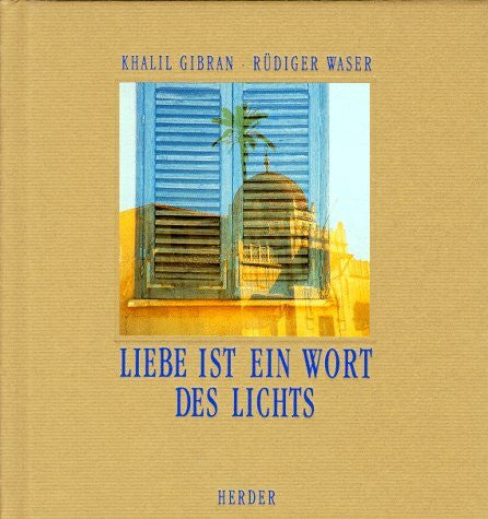 Gibran, Khalil; Waser, Rüdiger Liebe ist ein Wort des Lichts