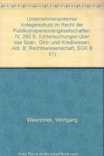 Wawrzinek, Wolfgang Unternehmensinterner Anlegerschutz im Recht der Publikumspersonengesellschaften. (Untersuchungen über das Spar-, Giro- und Kreditwesen. Abteilung B: Rechtswissenschaft)