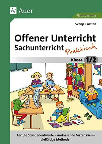 Ernsten, Svenja Offener Unterricht Sachunterricht - praktisch 1/2: Fertige Stundenentwürfe - umfassende Materialien - vielfältige Methoden (1. und 2. Klasse) (Offener Unterricht - praktisch)