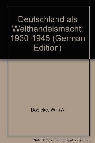 Boelcke, Willi A Deutschland als Welthandelsmacht 1930-1945